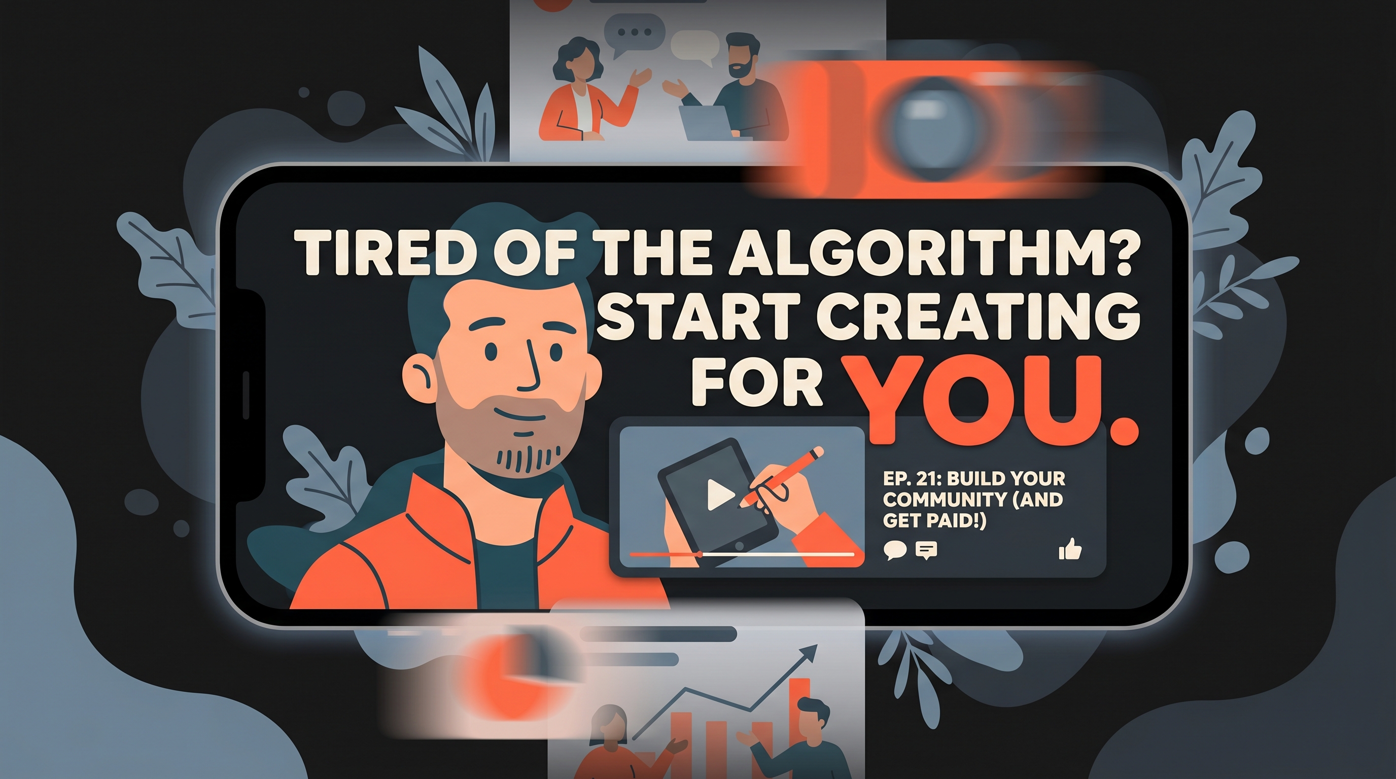 Smartphone in landscape showing a content creator with bold hook text "Tired of the Algorithm? Start Creating for You" and a video player for Ep. 21 on building community, surrounded by blurred social media cards and engagement icons illustrating how to write a hook that stops the scroll